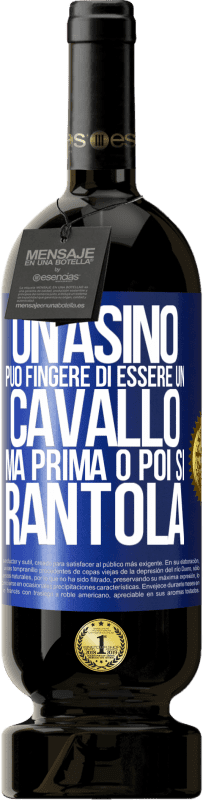 49,95 € | Vino rosso Edizione Premium MBS® Riserva Un asino può fingere di essere un cavallo, ma prima o poi si rantola Etichetta Blu. Etichetta personalizzabile Riserva 12 Mesi Raccogliere 2015 Tempranillo