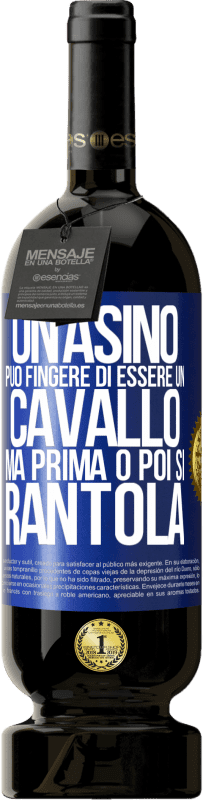 49,95 € | Vino rosso Edizione Premium MBS® Riserva Un asino può fingere di essere un cavallo, ma prima o poi si rantola Etichetta Blu. Etichetta personalizzabile Riserva 12 Mesi Raccogliere 2016 Tempranillo