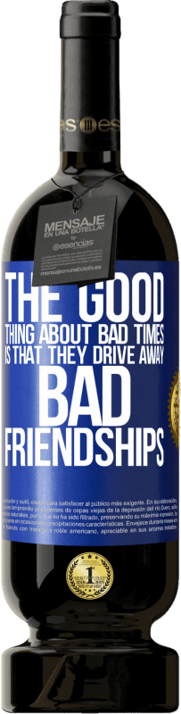 «The good thing about bad times is that they drive away bad friendships» Premium Edition MBS® Reserve