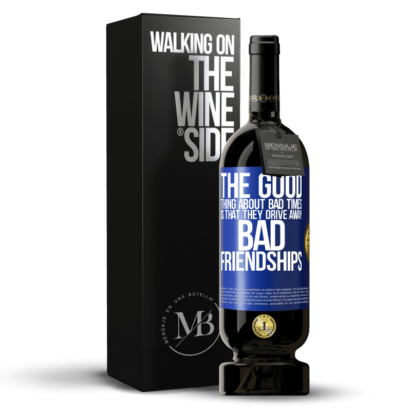 49,95 € Free Shipping | Red Wine Premium Edition MBS® Reserve The good thing about bad times is that they drive away bad friendships Blue Label. Customizable label Reserve 12 Months Harvest 2014 Tempranillo