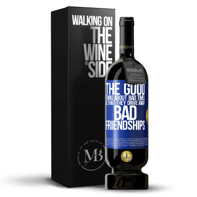 «The good thing about bad times is that they drive away bad friendships» Premium Edition MBS® Reserve