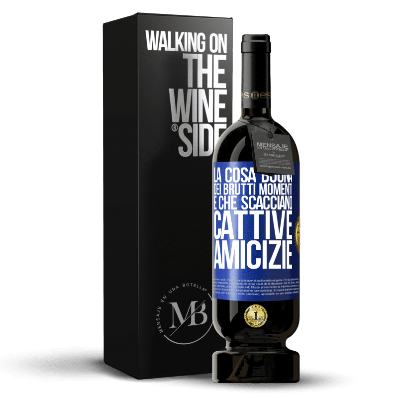 49,95 € Spedizione Gratuita | Vino rosso Edizione Premium MBS® Riserva La cosa buona dei brutti momenti è che scacciano cattive amicizie Etichetta Blu. Etichetta personalizzabile Riserva 12 Mesi Raccogliere 2015 Tempranillo