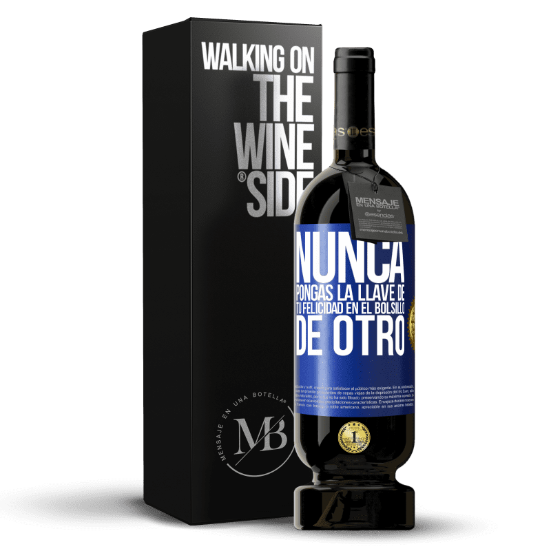 49,95 € Envío gratis | Vino Tinto Edición Premium MBS® Reserva Nunca pongas la llave de tu felicidad en el bolsillo de otro Etiqueta Azul. Etiqueta personalizable Reserva 12 Meses Cosecha 2015 Tempranillo