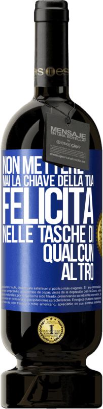 49,95 € | Vino rosso Edizione Premium MBS® Riserva Non mettere mai la chiave della tua felicità nelle tasche di qualcun altro Etichetta Blu. Etichetta personalizzabile Riserva 12 Mesi Raccogliere 2015 Tempranillo