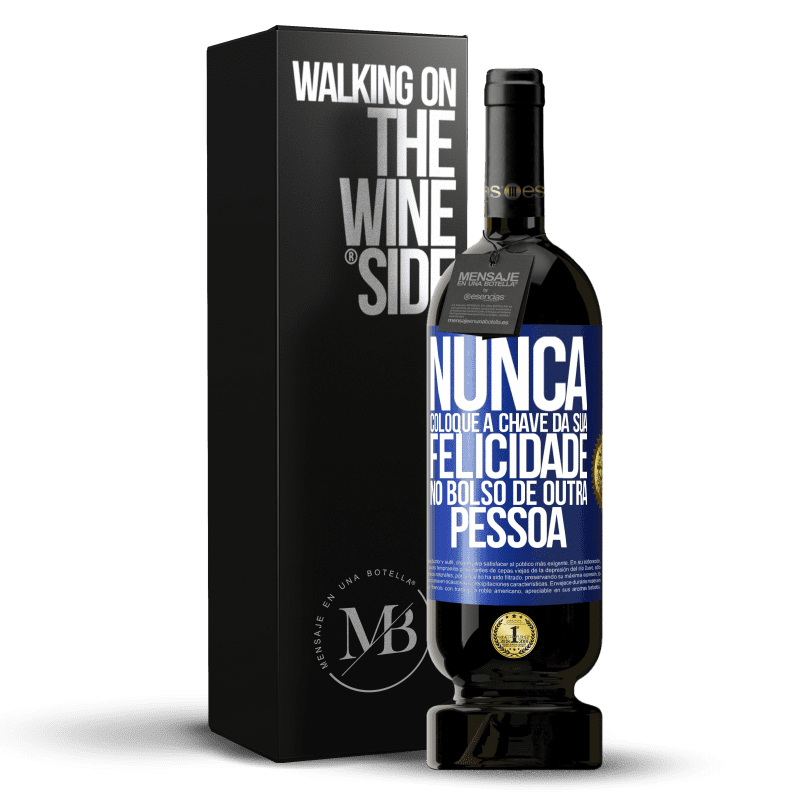 49,95 € Envio grátis | Vinho tinto Edição Premium MBS® Reserva Nunca coloque a chave da sua felicidade no bolso de outra pessoa Etiqueta Azul. Etiqueta personalizável Reserva 12 Meses Colheita 2015 Tempranillo