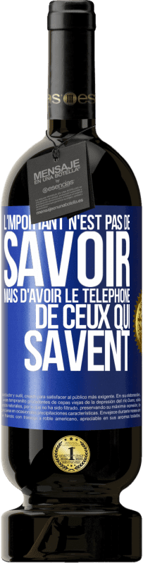 49,95 € | Vin rouge Édition Premium MBS® Réserve L'important n'est pas de savoir, mais d'avoir le téléphone de ceux qui savent Étiquette Bleue. Étiquette personnalisable Réserve 12 Mois Récolte 2015 Tempranillo