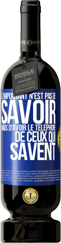 49,95 € | Vin rouge Édition Premium MBS® Réserve L'important n'est pas de savoir, mais d'avoir le téléphone de ceux qui savent Étiquette Bleue. Étiquette personnalisable Réserve 12 Mois Récolte 2016 Tempranillo
