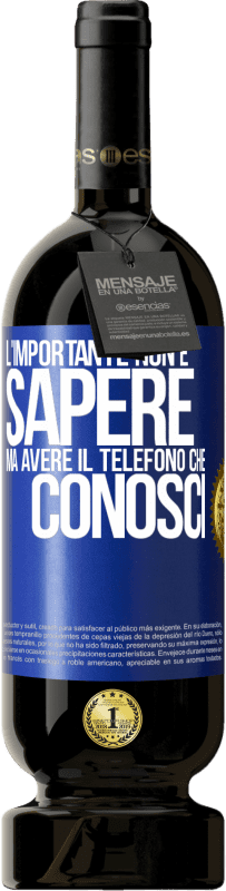 49,95 € | Vino rosso Edizione Premium MBS® Riserva L'importante non è sapere, ma avere il telefono che conosci Etichetta Blu. Etichetta personalizzabile Riserva 12 Mesi Raccogliere 2015 Tempranillo