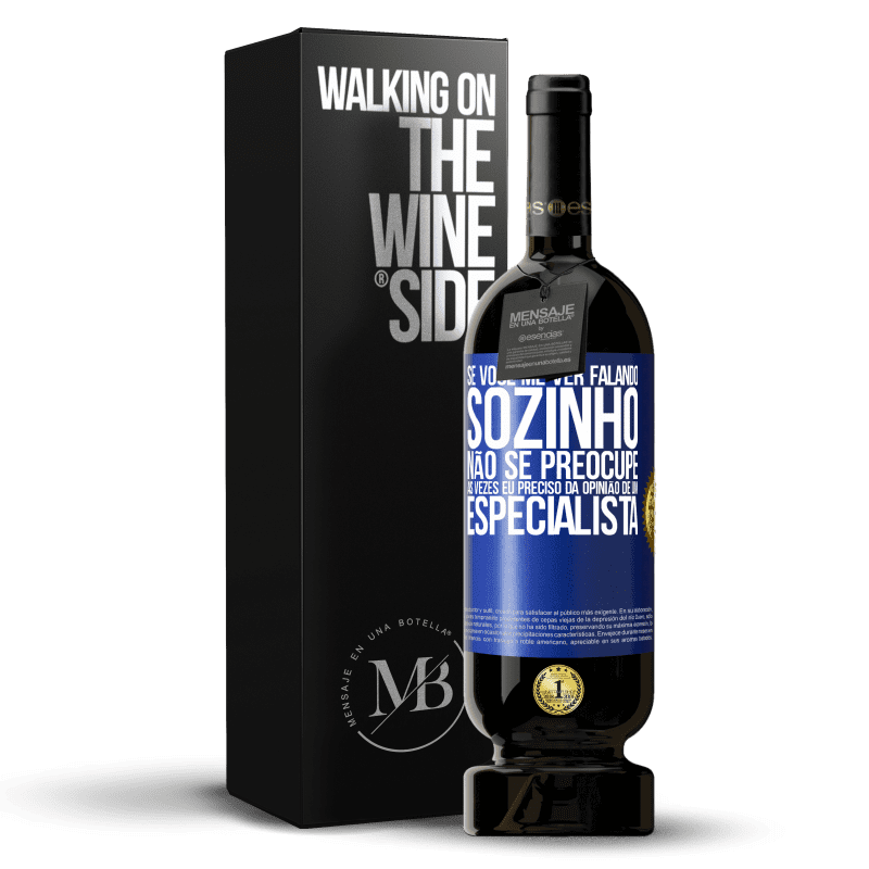 49,95 € Envio grátis | Vinho tinto Edição Premium MBS® Reserva Se você me ver falando sozinho, não se preocupe. Às vezes eu preciso da opinião de um especialista Etiqueta Azul. Etiqueta personalizável Reserva 12 Meses Colheita 2015 Tempranillo