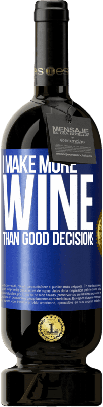 49,95 € | Red Wine Premium Edition MBS® Reserve I make more wine than good decisions Blue Label. Customizable label Reserve 12 Months Harvest 2014 Tempranillo