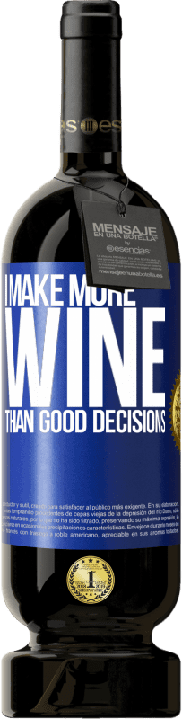 49,95 € Free Shipping | Red Wine Premium Edition MBS® Reserve I make more wine than good decisions Blue Label. Customizable label Reserve 12 Months Harvest 2016 Tempranillo