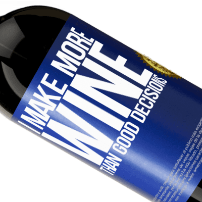 Unique & Personal Expressions. «I make more wine than good decisions» Premium Edition MBS® Reserve