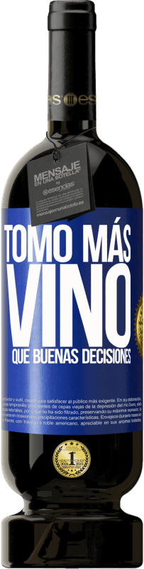 49,95 € | Vino Tinto Edición Premium MBS® Reserva Tomo más vino que buenas decisiones Etiqueta Azul. Etiqueta personalizable Reserva 12 Meses Cosecha 2014 Tempranillo