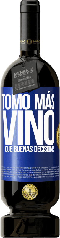 49,95 € Envío gratis | Vino Tinto Edición Premium MBS® Reserva Tomo más vino que buenas decisiones Etiqueta Azul. Etiqueta personalizable Reserva 12 Meses Cosecha 2015 Tempranillo