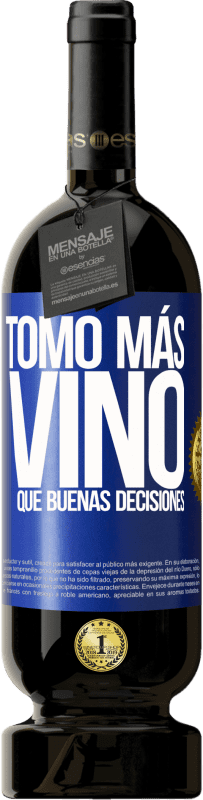49,95 € Envío gratis | Vino Tinto Edición Premium MBS® Reserva Tomo más vino que buenas decisiones Etiqueta Azul. Etiqueta personalizable Reserva 12 Meses Cosecha 2016 Tempranillo