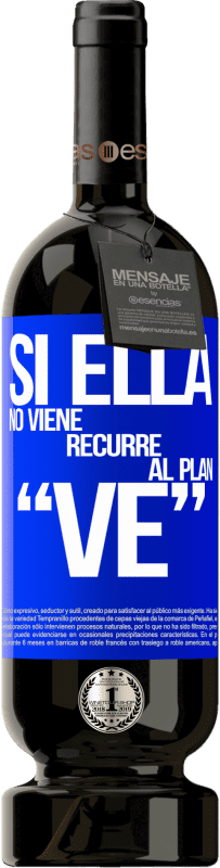 49,95 € Envoi gratuit | Vin rouge Édition Premium MBS® Réserve Si ella no viene, recurre al plan VE Étiquette Bleue. Étiquette personnalisable Réserve 12 Mois Récolte 2016 Tempranillo