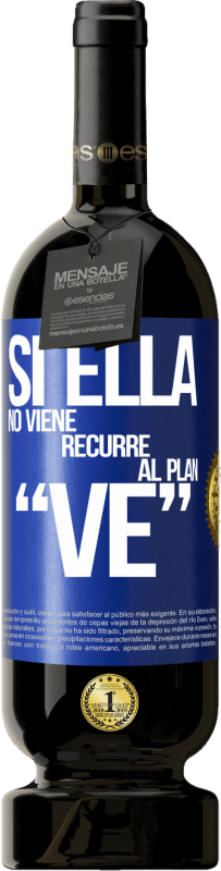 49,95 € | Vinho tinto Edição Premium MBS® Reserva Si ella no viene, recurre al plan VE Etiqueta Azul. Etiqueta personalizável Reserva 12 Meses Colheita 2015 Tempranillo