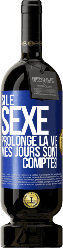 49,95 € | Vin rouge Édition Premium MBS® Réserve Si le sexe prolonge la vie, mes jours sont comptés! Étiquette Bleue. Étiquette personnalisable Réserve 12 Mois Récolte 2015 Tempranillo