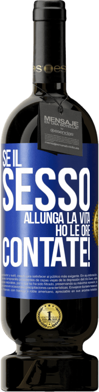 49,95 € Spedizione Gratuita | Vino rosso Edizione Premium MBS® Riserva Se il sesso allunga la vita, ho le ore contate! Etichetta Blu. Etichetta personalizzabile Riserva 12 Mesi Raccogliere 2016 Tempranillo