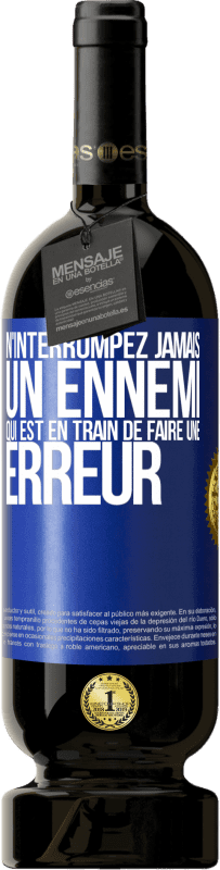 49,95 € | Vin rouge Édition Premium MBS® Réserve N'interrompez jamais un ennemi qui est en train de faire une erreur Étiquette Bleue. Étiquette personnalisable Réserve 12 Mois Récolte 2015 Tempranillo