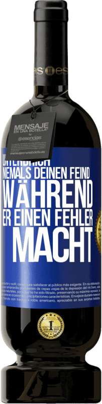 49,95 € | Rotwein Premium Ausgabe MBS® Reserve Unterbrich niemals deinen Feind während er einen Fehler macht Blaue Markierung. Anpassbares Etikett Reserve 12 Monate Ernte 2015 Tempranillo