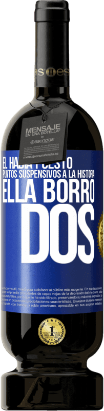 49,95 € | Vino Tinto Edición Premium MBS® Reserva Él había puesto puntos suspensivos a la historia, ella borró dos Etiqueta Azul. Etiqueta personalizable Reserva 12 Meses Cosecha 2015 Tempranillo