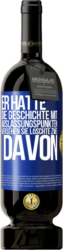 Kostenloser Versand | Rotwein Premium Ausgabe MBS® Reserve Er hatte die Geschichte mit Auslassungspunkten versehen. Sie löschte zwei davon Blaue Markierung. Anpassbares Etikett Reserve 12 Monate Ernte 2014 Tempranillo