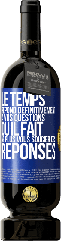 49,95 € | Vin rouge Édition Premium MBS® Réserve Le temps répond définitivement à vos questions ou il fait ne plus vous soucier des réponses Étiquette Bleue. Étiquette personnalisable Réserve 12 Mois Récolte 2015 Tempranillo