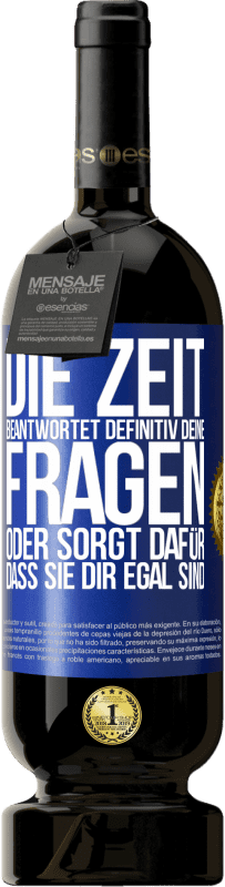 49,95 € Kostenloser Versand | Rotwein Premium Ausgabe MBS® Reserve Die Zeit beantwortet definitiv deine Fragen oder sorgt dafür, dass sie dir egal sind Blaue Markierung. Anpassbares Etikett Reserve 12 Monate Ernte 2015 Tempranillo