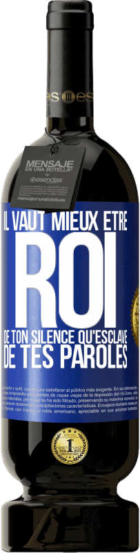 49,95 € | Vin rouge Édition Premium MBS® Réserve Il vaut mieux être roi de ton silence qu'esclave de tes paroles Étiquette Bleue. Étiquette personnalisable Réserve 12 Mois Récolte 2015 Tempranillo