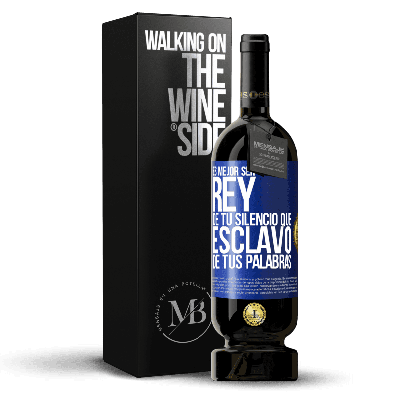 49,95 € Envío gratis | Vino Tinto Edición Premium MBS® Reserva Es mejor ser rey de tu silencio que esclavo de tus palabras Etiqueta Azul. Etiqueta personalizable Reserva 12 Meses Cosecha 2015 Tempranillo