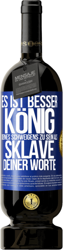 49,95 € | Rotwein Premium Ausgabe MBS® Reserve Es ist besser, König deines Schweigens zu sein als Sklave deiner Worte Blaue Markierung. Anpassbares Etikett Reserve 12 Monate Ernte 2016 Tempranillo
