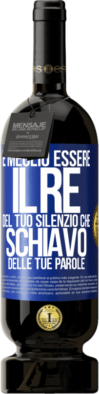 49,95 € | Vino rosso Edizione Premium MBS® Riserva È meglio essere il re del tuo silenzio che schiavo delle tue parole Etichetta Blu. Etichetta personalizzabile Riserva 12 Mesi Raccogliere 2015 Tempranillo