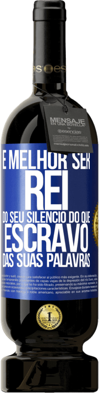 49,95 € | Vinho tinto Edição Premium MBS® Reserva É melhor ser rei do seu silêncio do que escravo das suas palavras Etiqueta Azul. Etiqueta personalizável Reserva 12 Meses Colheita 2015 Tempranillo