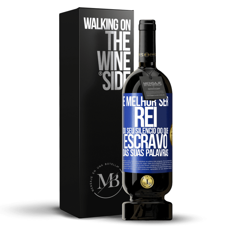 49,95 € Envio grátis | Vinho tinto Edição Premium MBS® Reserva É melhor ser rei do seu silêncio do que escravo das suas palavras Etiqueta Azul. Etiqueta personalizável Reserva 12 Meses Colheita 2015 Tempranillo