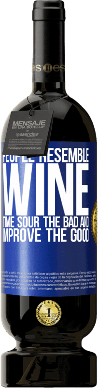 49,95 € | Red Wine Premium Edition MBS® Reserve People resemble wine. Time sour the bad and improve the good Blue Label. Customizable label Reserve 12 Months Harvest 2015 Tempranillo