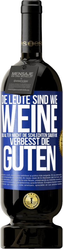 49,95 € Kostenloser Versand | Rotwein Premium Ausgabe MBS® Reserve Die Leute sind wie Weine: das Alter macht die schlechten sauer und verbesst die guten Blaue Markierung. Anpassbares Etikett Reserve 12 Monate Ernte 2016 Tempranillo