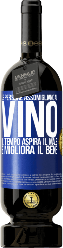 49,95 € Spedizione Gratuita | Vino rosso Edizione Premium MBS® Riserva Le persone assomigliano al vino. Il tempo aspira il male e migliora il bene Etichetta Blu. Etichetta personalizzabile Riserva 12 Mesi Raccogliere 2016 Tempranillo
