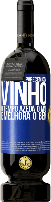 49,95 € Envio grátis | Vinho tinto Edição Premium MBS® Reserva As pessoas se parecem com vinho. O tempo azeda o mal e melhora o bem Etiqueta Azul. Etiqueta personalizável Reserva 12 Meses Colheita 2015 Tempranillo