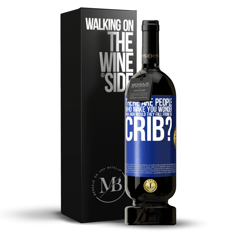 49,95 € Free Shipping | Red Wine Premium Edition MBS® Reserve There are people who make you wonder, how high would they fall from the crib? Blue Label. Customizable label Reserve 12 Months Harvest 2014 Tempranillo