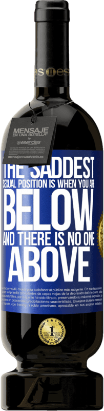 49,95 € | 赤ワイン プレミアム版 MBS® 予約する 最も悲しい性的立場は、あなたが下にいて、上に誰もいないときです 青いタグ. カスタマイズ可能なラベル 予約する 12 月 収穫 2016 Tempranillo