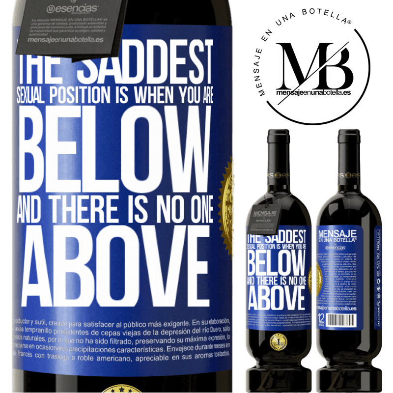 49,95 € Free Shipping | Red Wine Premium Edition MBS® Reserve The saddest sexual position is when you are below and there is no one above Blue Label. Customizable label Reserve 12 Months Harvest 2015 Tempranillo