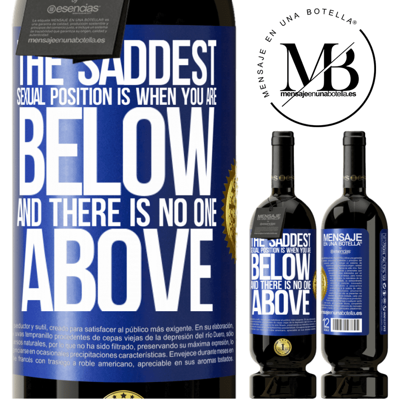49,95 € Free Shipping | Red Wine Premium Edition MBS® Reserve The saddest sexual position is when you are below and there is no one above Blue Label. Customizable label Reserve 12 Months Harvest 2016 Tempranillo