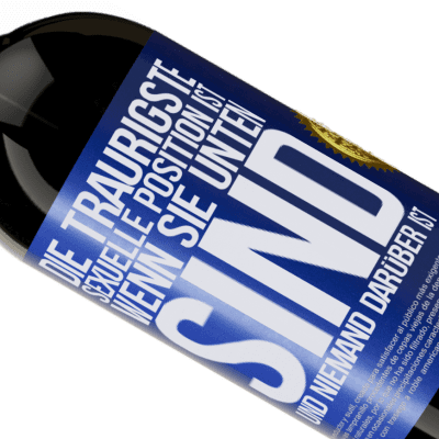 Einzigartige und Persönliche Ausdrücke. «Die traurigste sexuelle Position ist wenn du unten bist und niemand oben ist» Premium Ausgabe MBS® Reserve