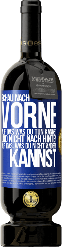 49,95 € | Rotwein Premium Ausgabe MBS® Reserve Schau nach vorne, auf das, was du tun kannst, und nicht nach hinten, auf das, was du nicht ändern kannst Blaue Markierung. Anpassbares Etikett Reserve 12 Monate Ernte 2015 Tempranillo