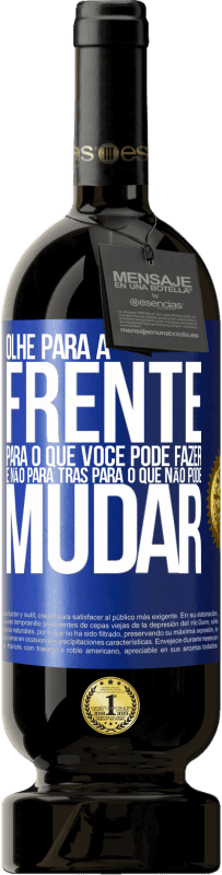 «Olhe para a frente, para o que você pode fazer e não para trás, para o que não pode mudar» Edição Premium MBS® Reserva