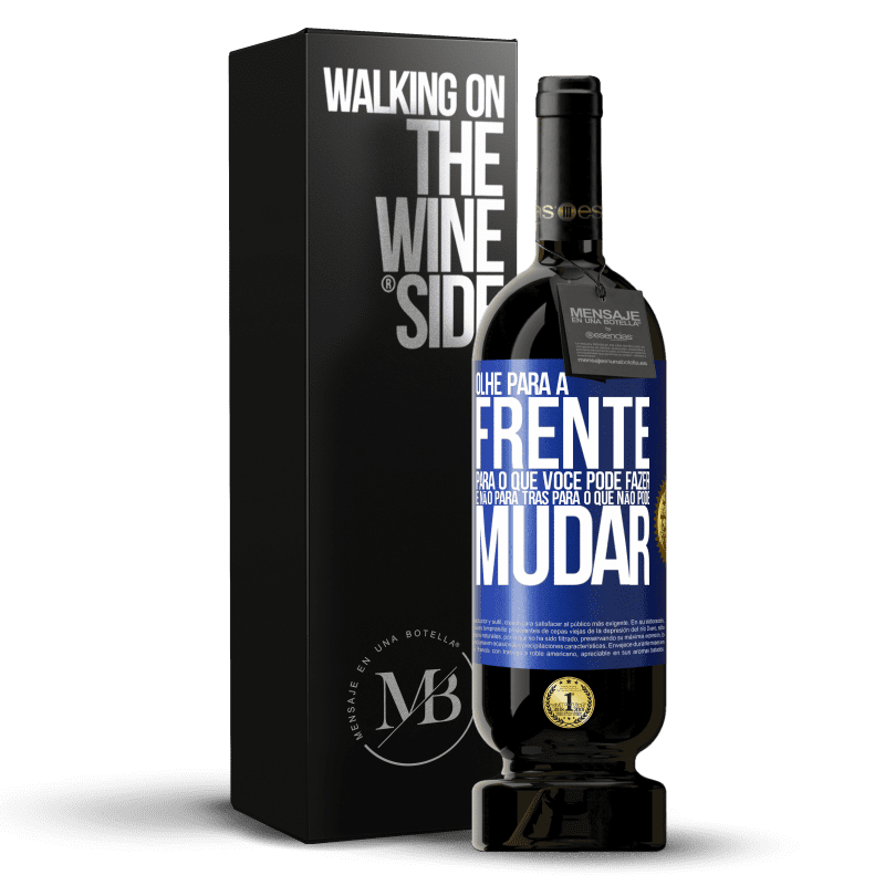 49,95 € Envio grátis | Vinho tinto Edição Premium MBS® Reserva Olhe para a frente, para o que você pode fazer e não para trás, para o que não pode mudar Etiqueta Azul. Etiqueta personalizável Reserva 12 Meses Colheita 2016 Tempranillo