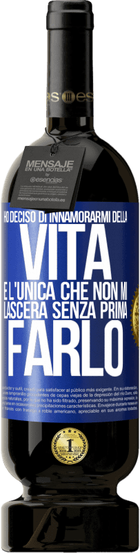 «Ho deciso di innamorarmi della vita. È l'unica che non mi lascerà senza prima farlo» Edizione Premium MBS® Riserva