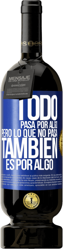 49,95 € Envío gratis | Vino Tinto Edición Premium MBS® Reserva Todo pasa por algo, pero lo que no pasa, también es por algo Etiqueta Azul. Etiqueta personalizable Reserva 12 Meses Cosecha 2016 Tempranillo