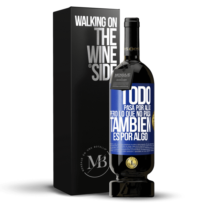 49,95 € Envío gratis | Vino Tinto Edición Premium MBS® Reserva Todo pasa por algo, pero lo que no pasa, también es por algo Etiqueta Azul. Etiqueta personalizable Reserva 12 Meses Cosecha 2015 Tempranillo